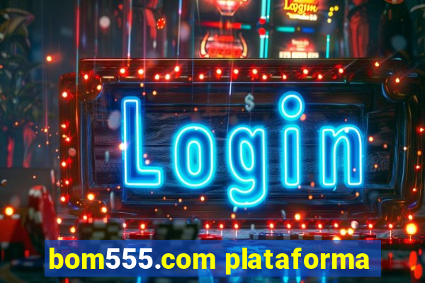 bom555.com plataforma